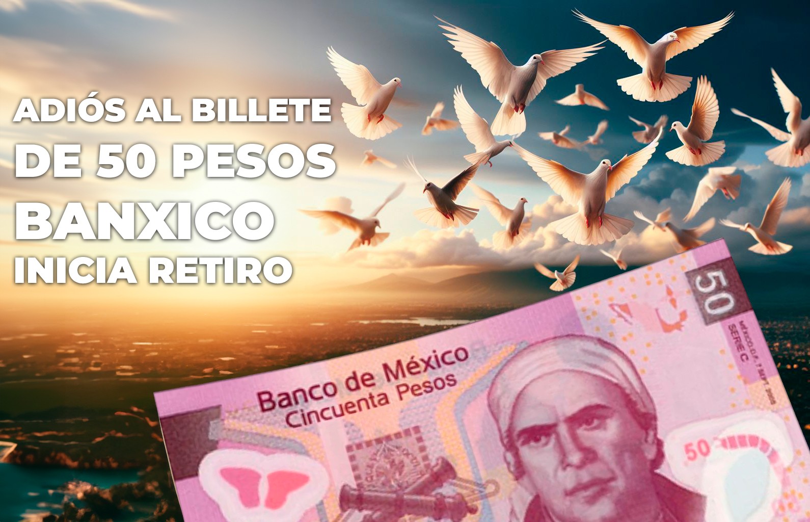 ¡Adiós Morelos! El billete de 50 pesos saldrá de circulación en México